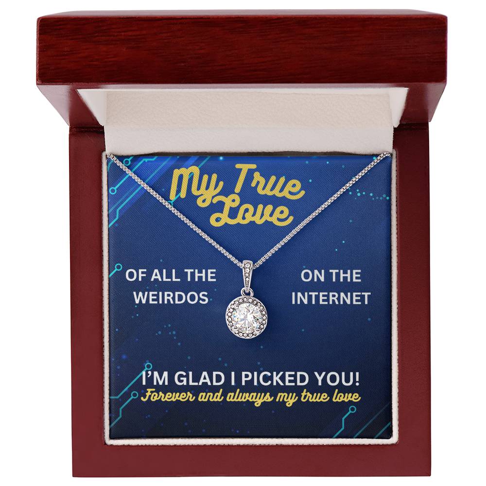 My true love - Of all the weirdos - Eternal Hope Necklace
