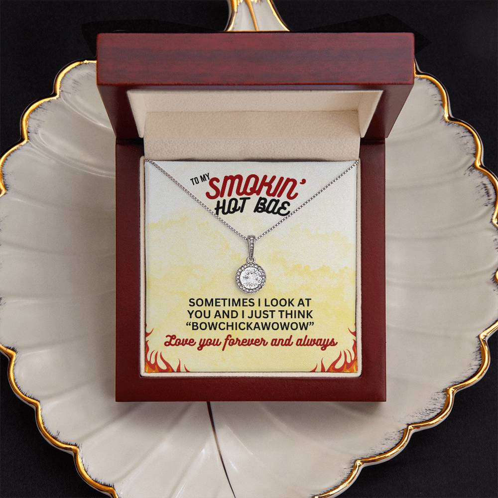 To Smokin' Hot BAE - Sometimes I look - Eternal Hope Necklace