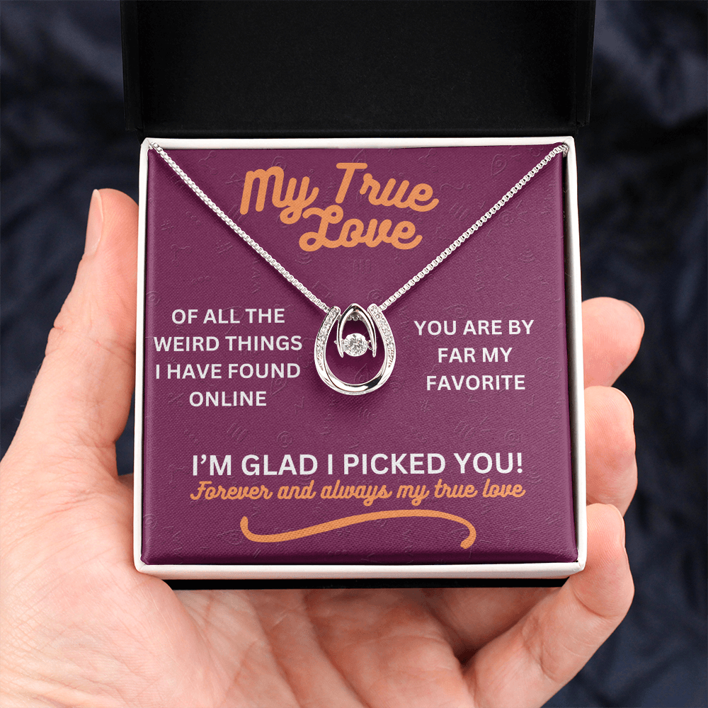 My true love - Of all the weird things - Lucky In Love Necklace