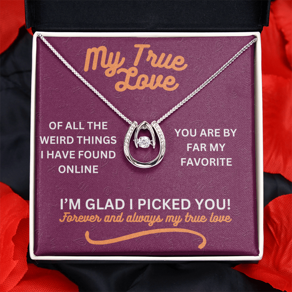 My true love - Of all the weird things - Lucky In Love Necklace