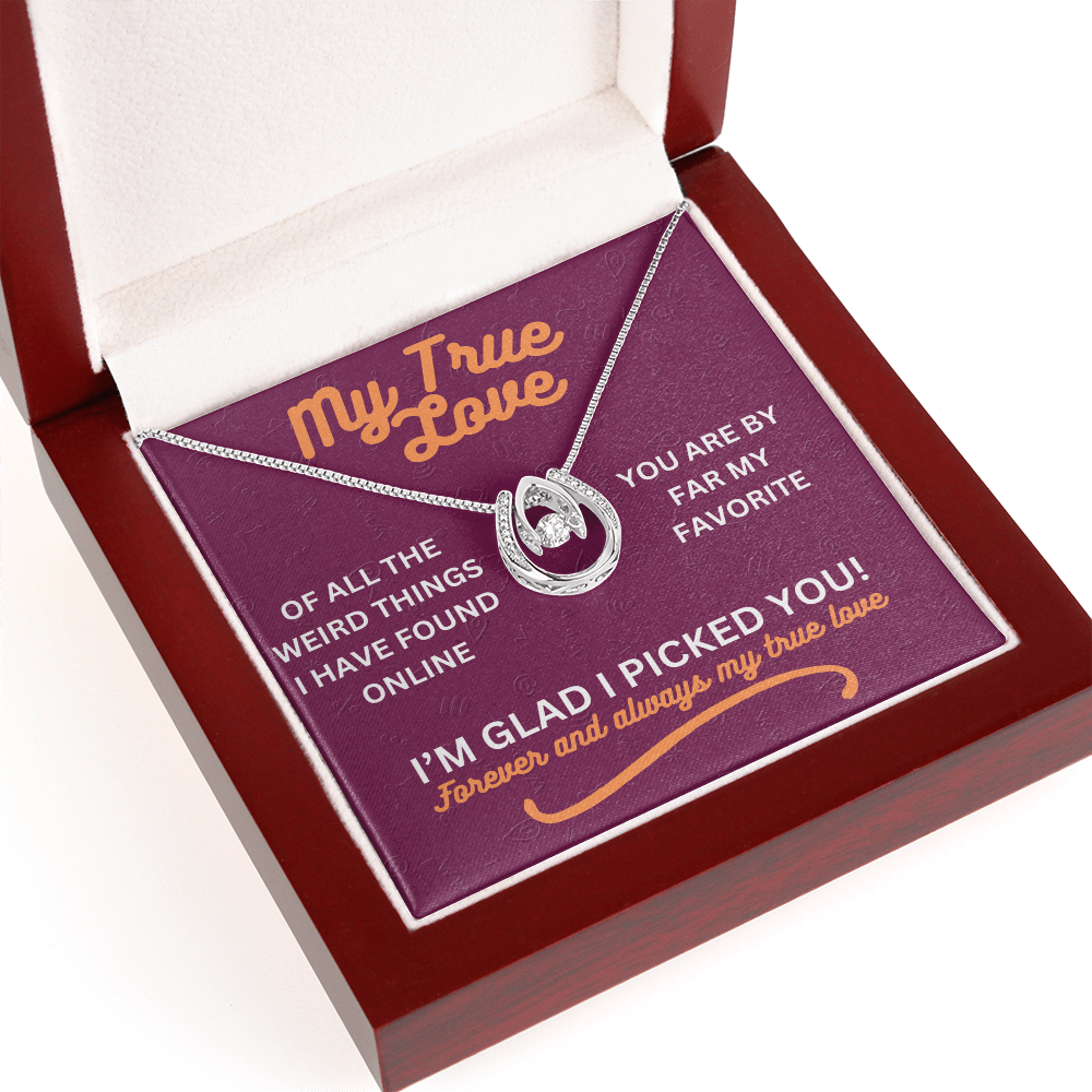 My true love - Of all the weird things - Lucky In Love Necklace