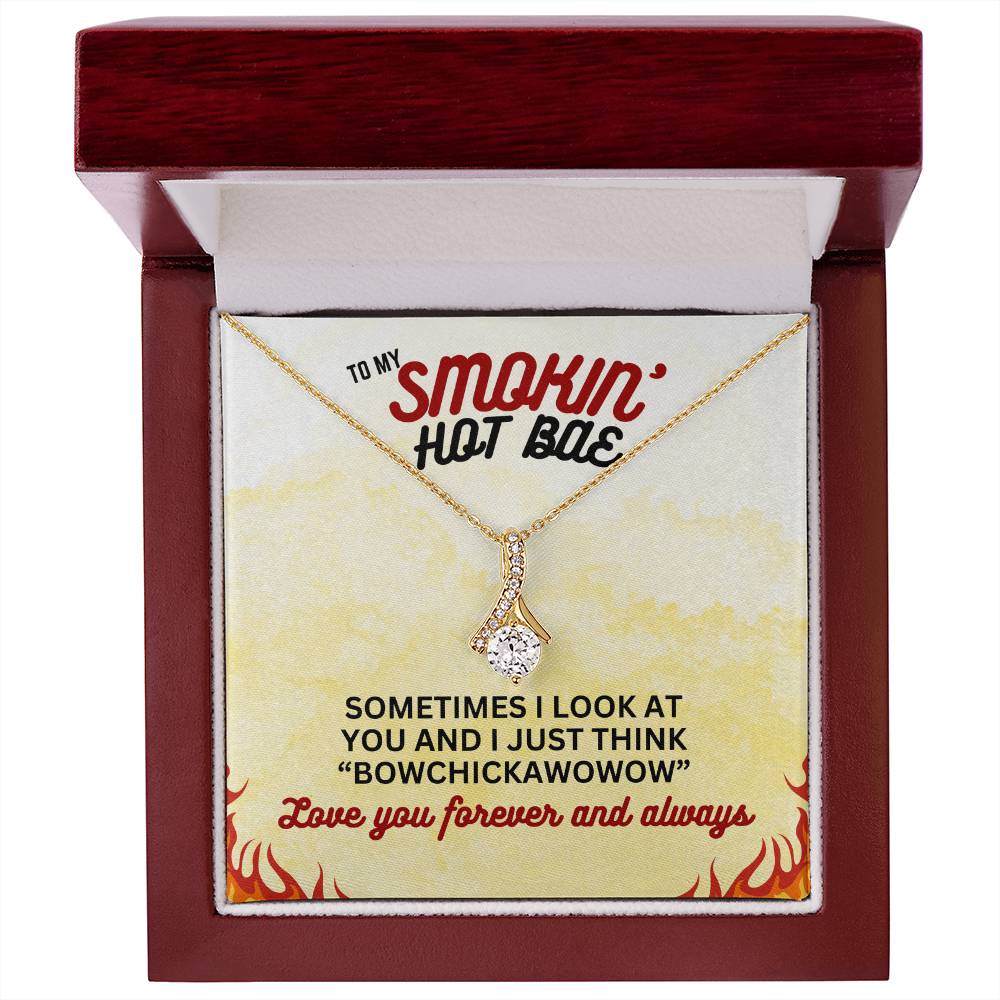 To Smokin' Hot BAE - Sometimes I look - Alluring Beauty Necklace