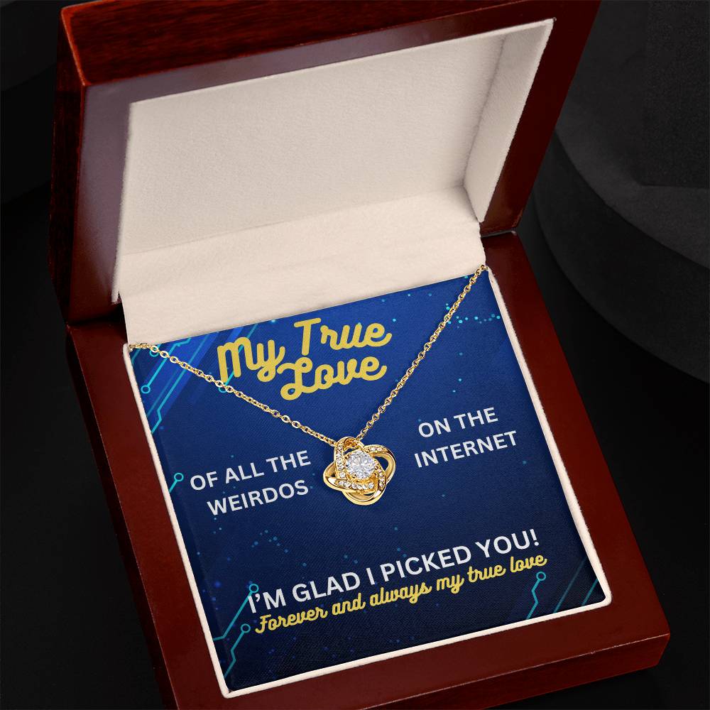 My true love - Of all the weirdos - Love Knot Necklace