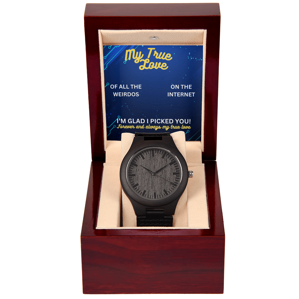 My true love - Of all the weirdos - Wooden Watch