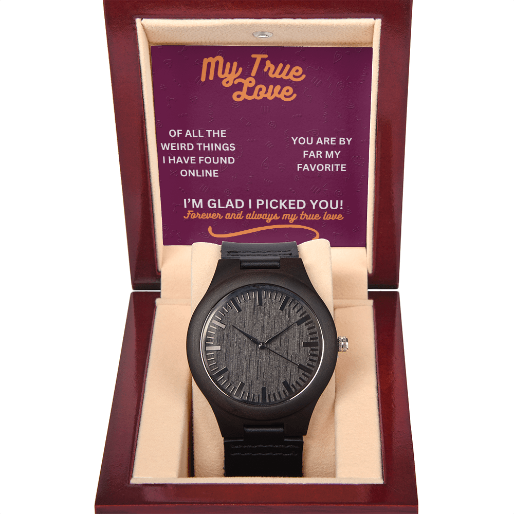 My true love - Of all the weird things - Wooden Watch