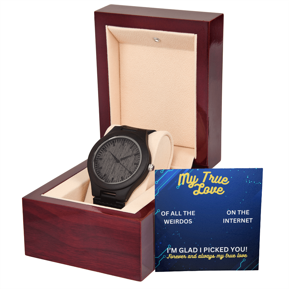 My true love - Of all the weirdos - Wooden Watch