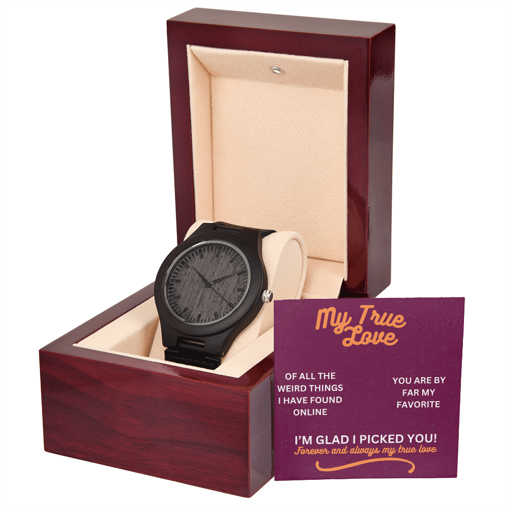 My true love - Of all the weird things - Wooden Watch