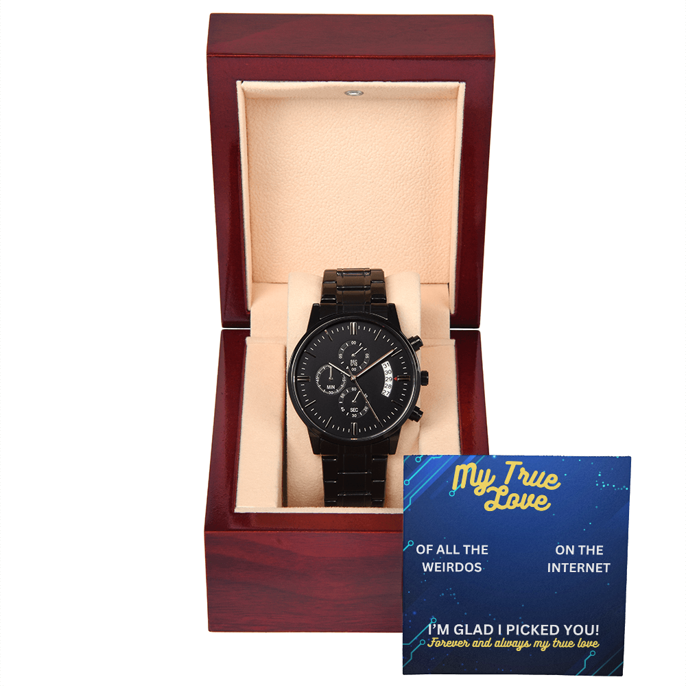 My true love - Of all the weirdos - Black Chronograph Watch