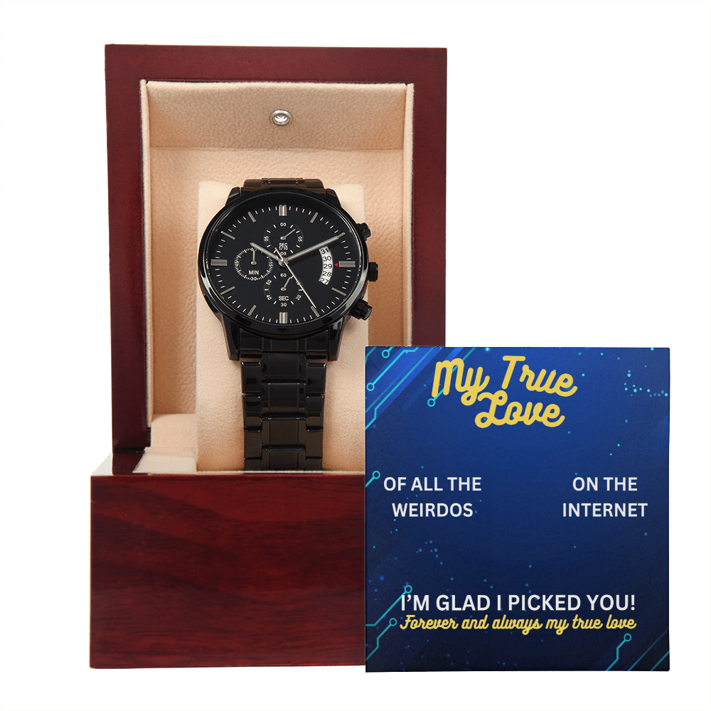 My true love - Of all the weirdos - Black Chronograph Watch