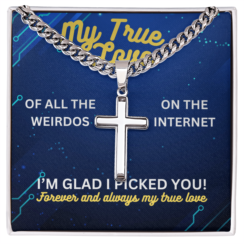 My true love - Of all the weirdos - Cuban Link Chain with Artisan Cross