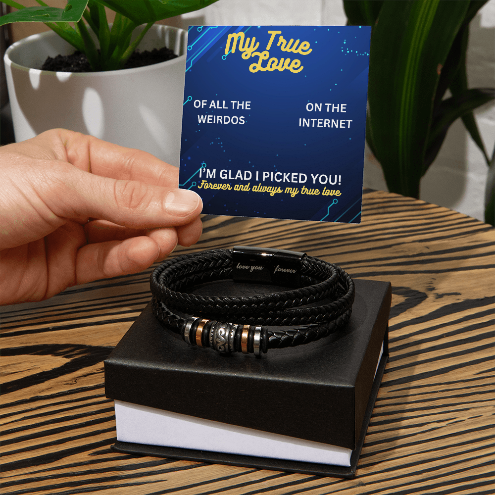 My true love - Of all the weirdos - Love You Forever Bracelet