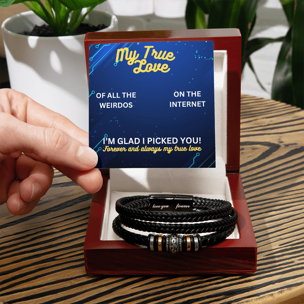 My true love - Of all the weirdos - Love You Forever Bracelet