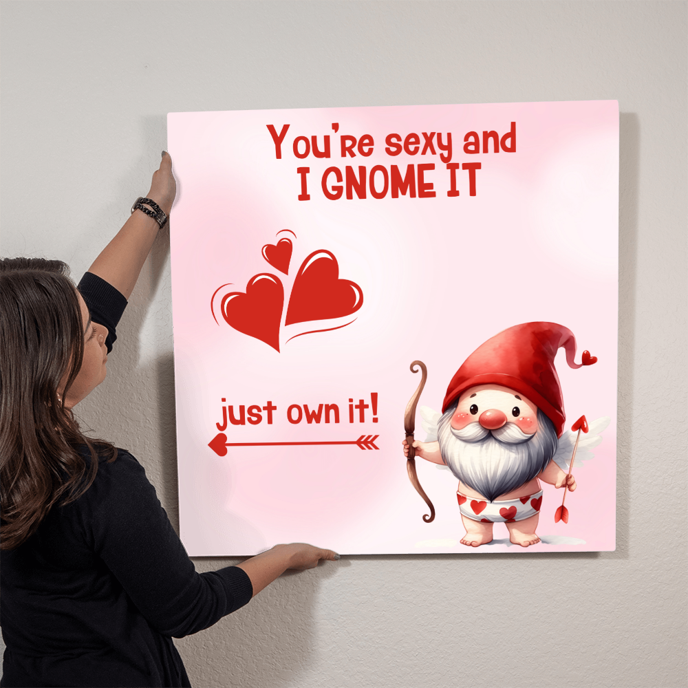 Sexy - You're sexy an I Gnome it - Metal art
