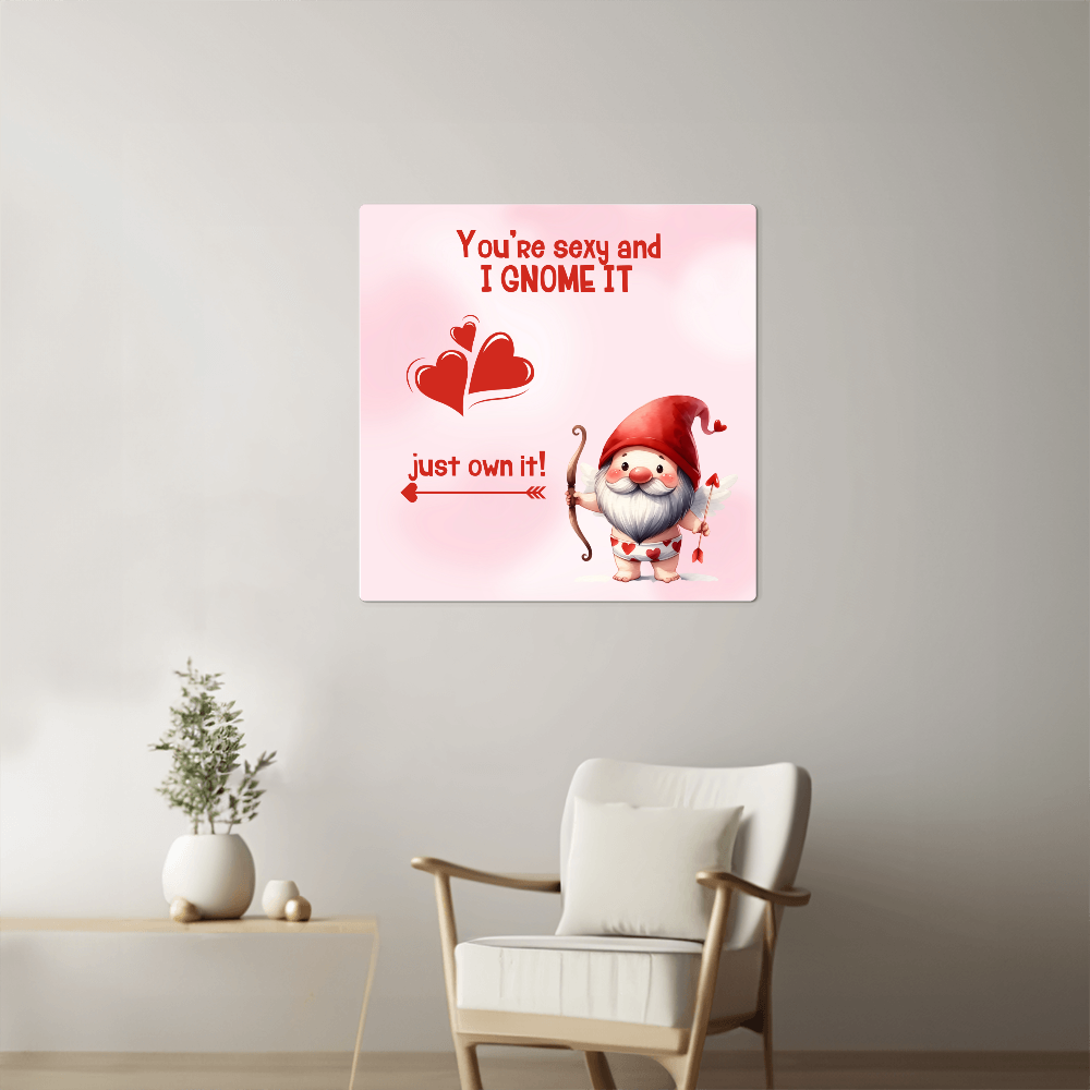 Sexy - You're sexy an I Gnome it - Metal art