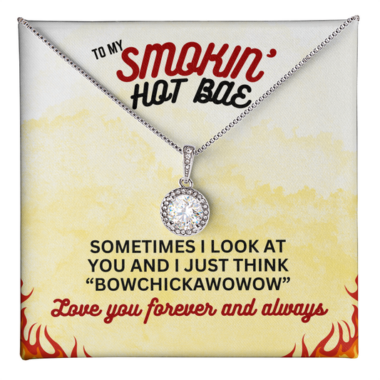 To Smokin' Hot BAE - Sometimes I look - Eternal Hope Necklace