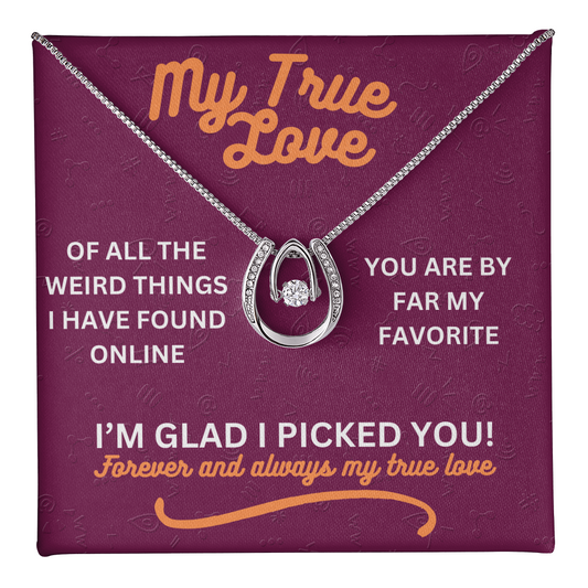 My true love - Of all the weird things - Lucky In Love Necklace