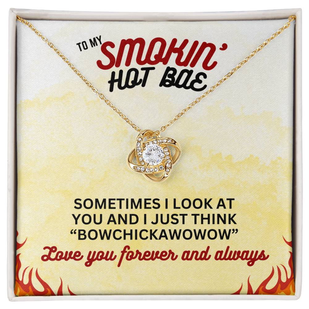 To Smokin' Hot BAE - Sometimes I look - Love Knot Necklace
