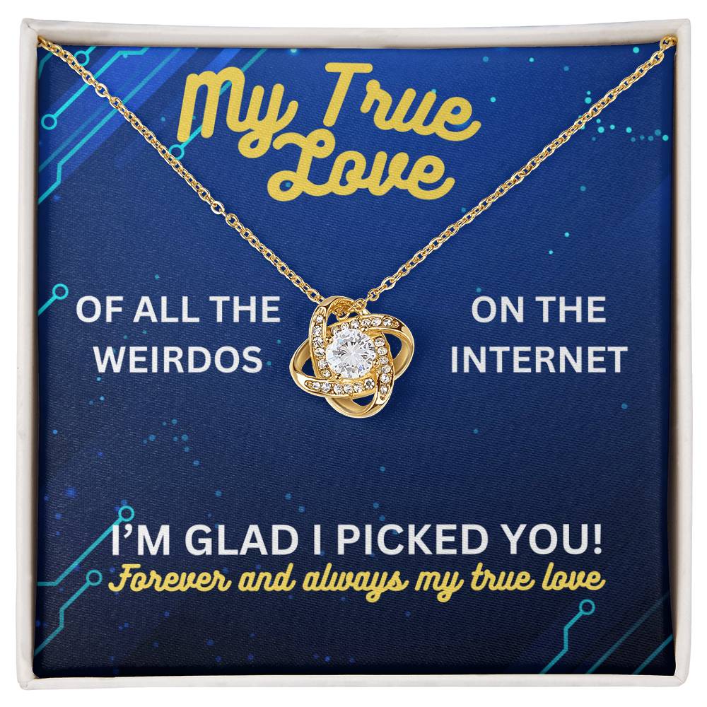 My true love - Of all the weirdos - Love Knot Necklace