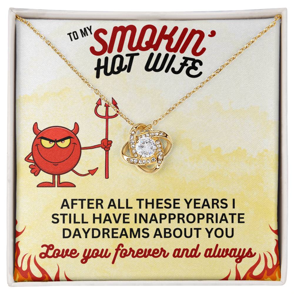 To Smokin' Hot Wife - After all these years - Love Knot Necklace
