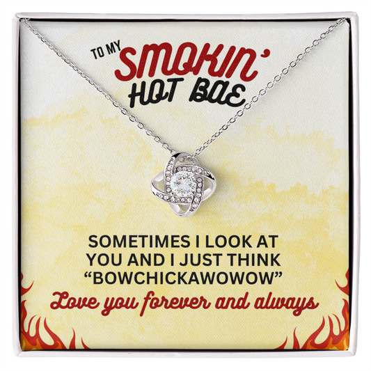 To Smokin' Hot BAE - Sometimes I look - Love Knot Necklace