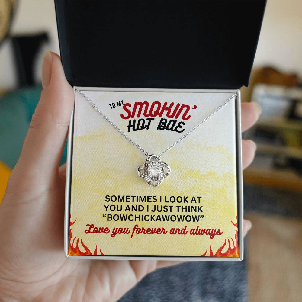 To Smokin' Hot BAE - Sometimes I look - Love Knot Necklace