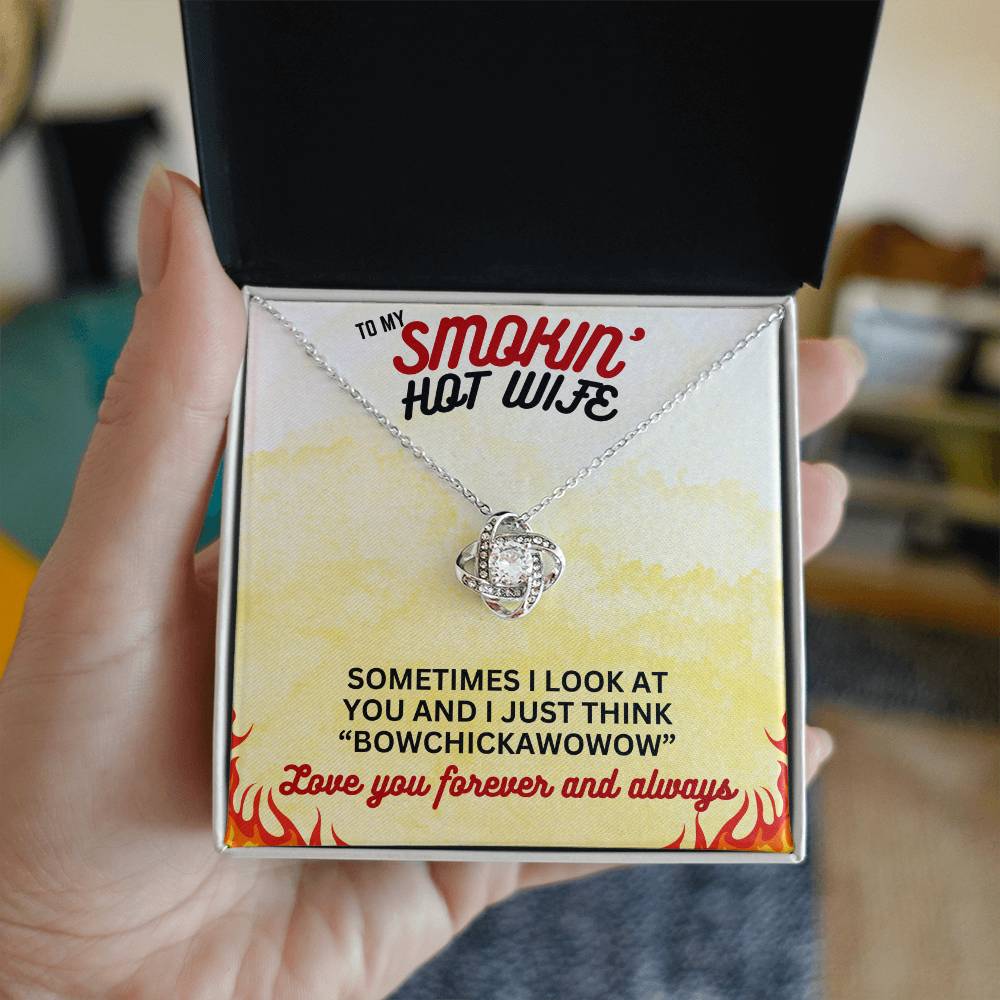 To Smokin' Hot Wife - Sometimes I look - Love Knot Necklace