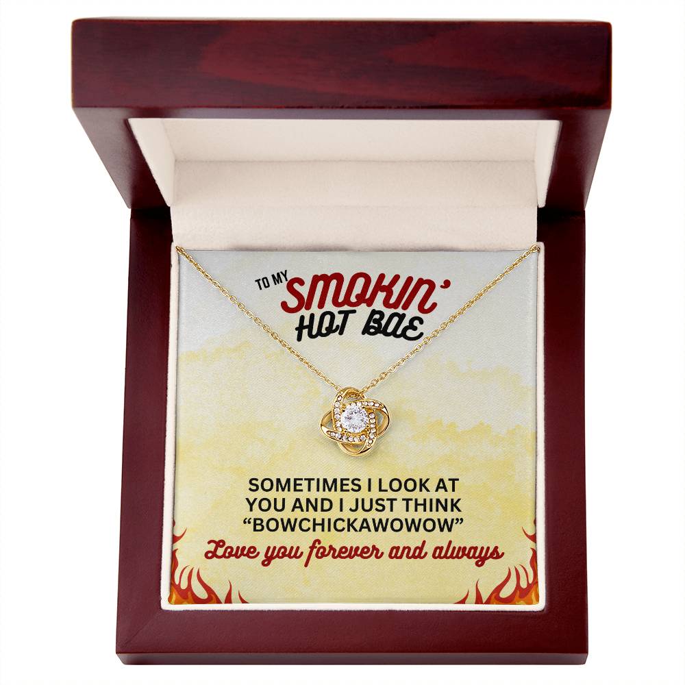 To Smokin' Hot BAE - Sometimes I look - Love Knot Necklace