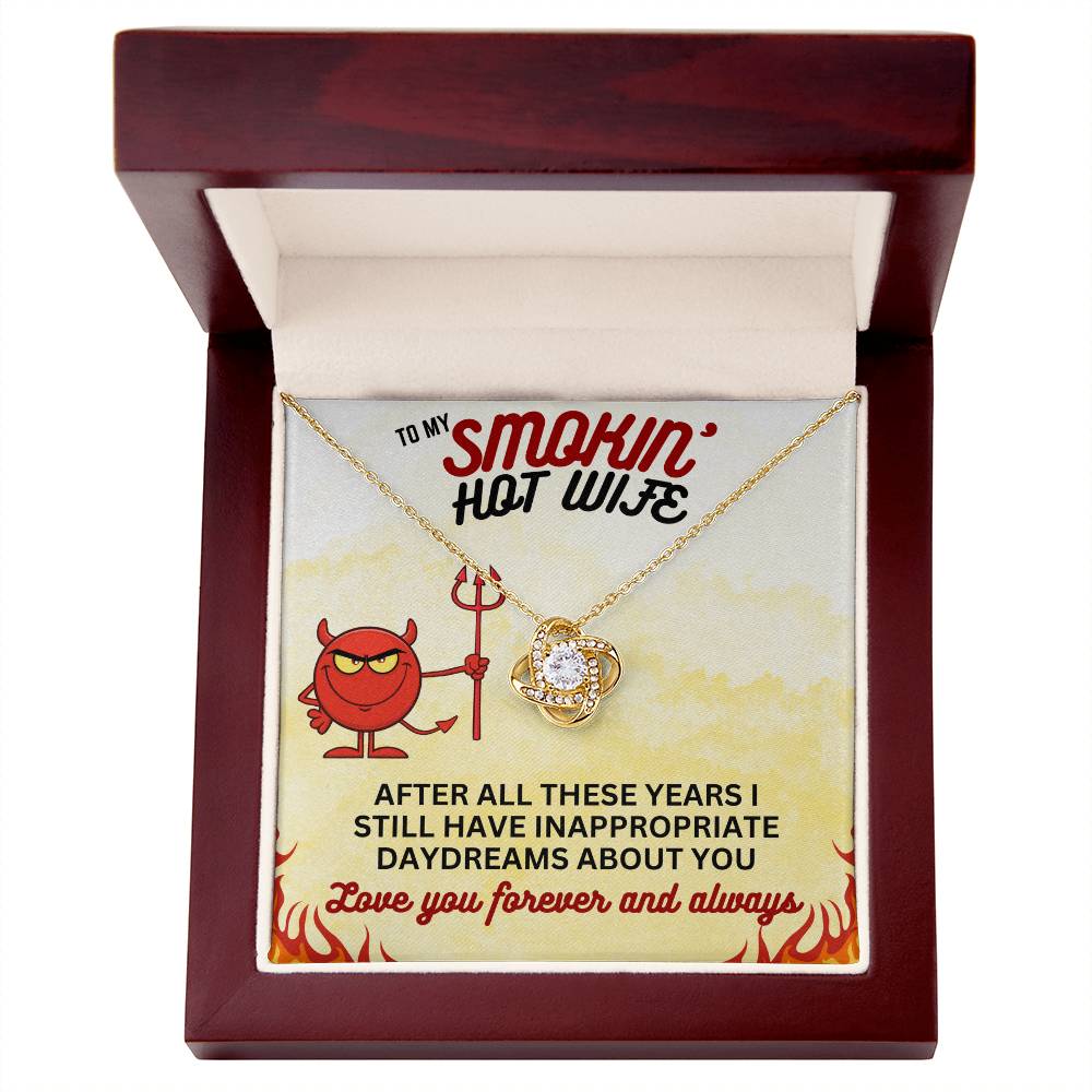 To Smokin' Hot Wife - After all these years - Love Knot Necklace