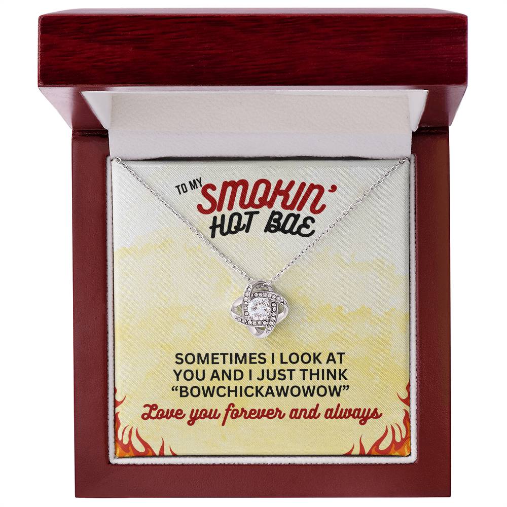 To Smokin' Hot BAE - Sometimes I look - Love Knot Necklace