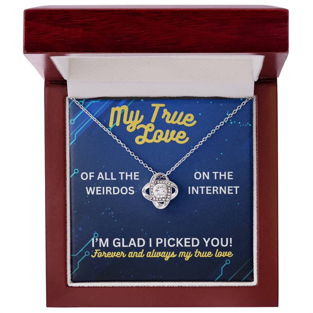 My true love - Of all the weirdos - Love Knot Necklace