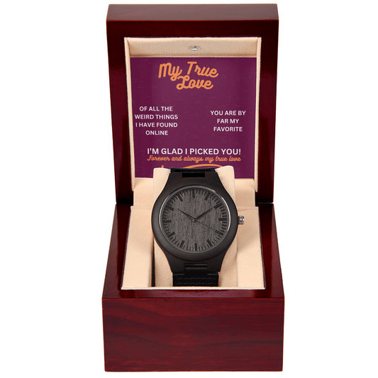 My true love - Of all the weird things - Wooden Watch