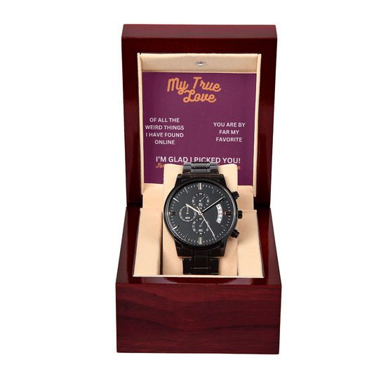 My true love - Of all the weird things - Black Chronograph Watch