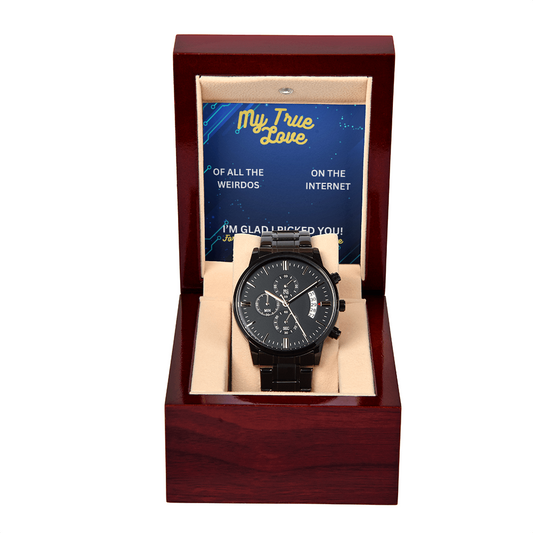 My true love - Of all the weirdos - Black Chronograph Watch