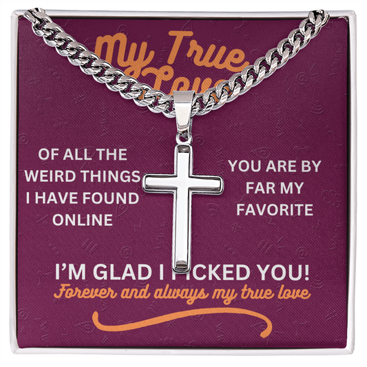 My true love - Of all the weird things - Cuban Link Chain with Artisan Cross