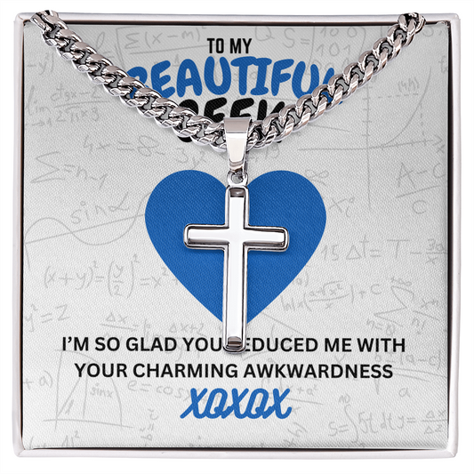 Beautiful geek - I'm so glad - Cuban Link Chain with Artisan Cross