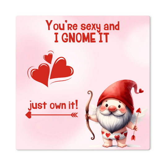 Sexy - You're sexy an I Gnome it - Metal art